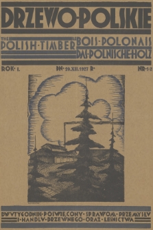 Drzewo Polskie : dwutygodnik poświęcony sprawom przemysłu i handlu drzewnego oraz leśnictwa = Polish Timber, Bois Polonais, Polnische Holz. R.1, 1927, nr 1