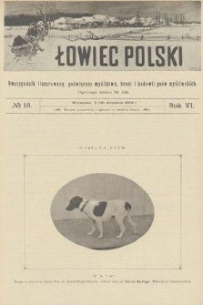 Łowiec Polski : dwutygodnik ilustrowany, poświęcony myślistwu, broni i hodowli psów myśliwskich. R.6, 1904, nr 18