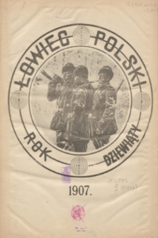 Łowiec Polski : dwutygodnik ilustrowany, poświęcony myślistwu, broni i hodowli psów myśliwskich : organ Warszawskiego Oddziału Cesarskiego Towarzystwa Prawidłowego Myślistwa. R.9, 1907, nr 0