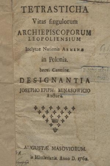 Tetrasticha Vitas singulorum Archiepiscoporum Leopoliensium Inclytae Nationis Armenae in Polonia brevi Carmine Designantia