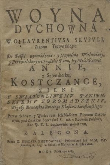 Woyna Dvchowna W. O. Lavrentivsa Skvpvli [...] : do Polski wprowadzona: y przypisana [...] Pannie Annie z Sztemberku, Kostczance Xieni Y [...] Zgromadzeniv Reguły Benedykta Swiętego Klaßtoru Iarosławskiego [...] Przewielebnym, y Wielebnym Ich Mosciom Pannopm Zakonnym, pod Znakiem Benedykta S. [...] woiuiacym, Zalecona