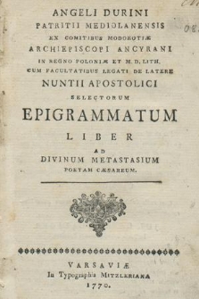 Angeli Durini Patritii Mediolanensis [...] Selectorum Epigrammatum Liber Ad Divinum Metastasium Poetam Caesareum