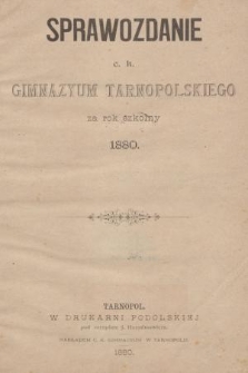 Sprawozdanie C. K. Gimnazyum Tarnopolskiego za Rok Szkolny 1880