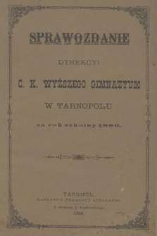 Sprawozdanie Dyrekcyi C. K. Wyższego Gimnazyum w Tarnopolu za Rok Szkolny 1886