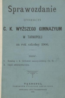 Sprawozdanie Dyrekcyi C. K. Wyższego Gimnazyum w Tarnopolu za Rok Szkolny 1900