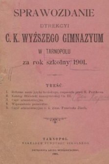 Sprawozdanie Dyrekcyi C. K. Wyższego Gimnazyum w Tarnopolu za Rok Szkolny 1901
