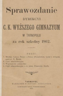 Sprawozdanie Dyrekcyi C. K. Wyższego Gimnazyum w Tarnopolu za Rok Szkolny 1902