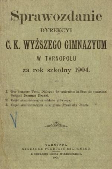 Sprawozdanie Dyrekcyi C. K. Wyższego Gimnazyum w Tarnopolu za Rok Szkolny 1904