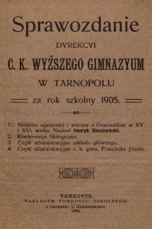 Sprawozdanie Dyrekcyi C. K. Wyższego Gimnazyum w Tarnopolu za Rok Szkolny 1905