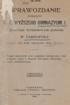 Sprawozdanie Dyrekcyi C. K. Wyższego Gimnazyum I z Językiem Wykładowym Polskim w Tarnopolu za Rok Szkolny 1910