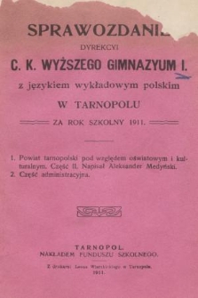 Sprawozdanie Dyrekcyi C. K. Wyższego Gimnazyum I z Językiem Wykładowym Polskim w Tarnopolu za Rok Szkolny 1911