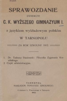 Sprawozdanie Dyrekcyi C. K. Wyższego Gimnazyum I z Językiem Wykładowym Polskim w Tarnopolu za Rok Szkolny 1912