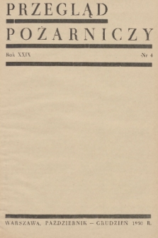 Przegląd Pożarniczy : kwartalnik poświęcony zagadnieniom obrony przeciwpożarowej. R.29, 1950, nr 4