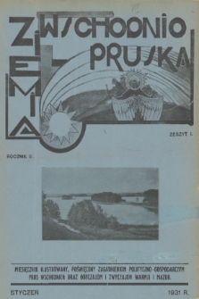 Ziemia Wschodnio-Pruska : miesięcznik ilustrowany poświęcony zagadnieniom polityczno-gospodarczym Prus Wschodnich oraz obyczajom i zwyczajom Warmji i Mazur. R.3, 1931, z. 1