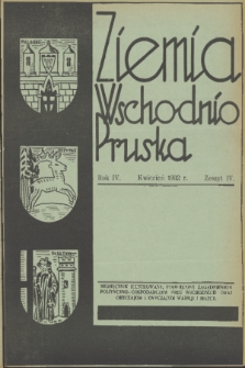 Ziemia Wschodnio-Pruska : miesięcznik ilustrowany poświęcony zagadnieniom polityczno-gospodarczym Prus Wschodnich oraz obyczajom i zwyczajom Warmji i Mazur. R.4, 1932, z. 4