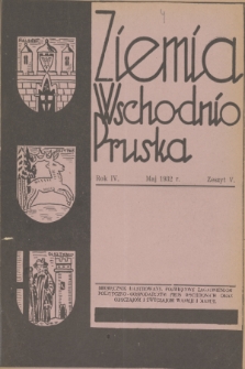 Ziemia Wschodnio-Pruska : miesięcznik ilustrowany poświęcony zagadnieniom polityczno-gospodarczym Prus Wschodnich oraz obyczajom i zwyczajom Warmji i Mazur. R.4, 1932, z. 5