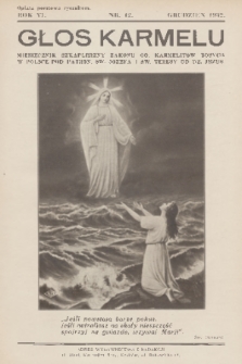 Głos Karmelu : miesięcznik szkaplerzny Zakonu OO. Karmelitów Bosych w Polsce pod patronatem świętego Józefa i świętej Teresy od Dzieciątka Jezus. R.6, 1932, nr 12