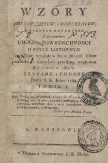 Wzory biletow, listow i memoryałow, w rożnych materyach : Z przydatkiem uwag w powszechnosci o stylu listownym, przypiskow względem szczegulnych listow gatunkow i drobnych przestrog względem formalności w pisaniu. T. 1