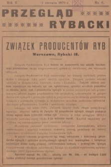 Przegląd Rybacki : poświęcony wszystkim dziedzinom rybactwa polskiego, pod kierunkiem d-ra Franciszka Staffa : organ Wydziału Rybackiego Centralnego Towarzystwa Rolniczego w Warszawie [...]. R.2, 1920, № 6