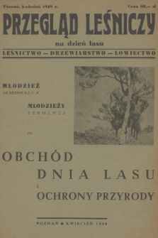 Przegląd Leśniczy : na dzień lasu : leśnictwo - drzewiarstwo - łowiectwo. 1949 (kwiecień)