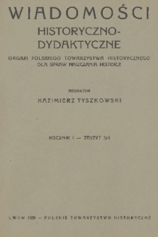 Wiadomości Historyczno-Dydaktyczne : organ Polskiego Towarzystwa Historycznego dla spraw nauczania historji. R.1, 1933, z. 3/4