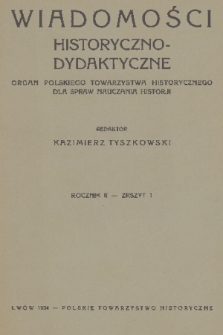 Wiadomości Historyczno-Dydaktyczne : organ Polskiego Towarzystwa Historycznego dla spraw nauczania historji. R.2, 1934, z. 1