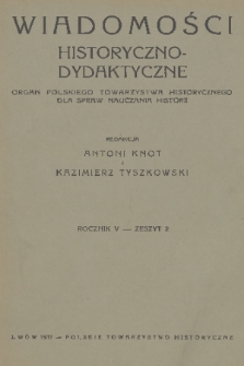 Wiadomości Historyczno-Dydaktyczne : organ Polskiego Towarzystwa Historycznego dla spraw nauczania historji. R.5, 1937, z. 2