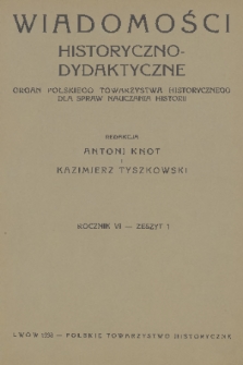 Wiadomości Historyczno-Dydaktyczne : organ Polskiego Towarzystwa Historycznego dla spraw nauczania historji. R.6, 1938, z. 1