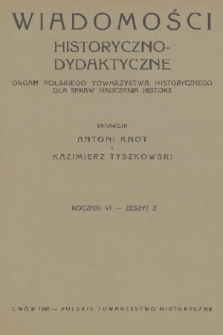 Wiadomości Historyczno-Dydaktyczne : organ Polskiego Towarzystwa Historycznego dla spraw nauczania historji. R.6, 1938, z. 2
