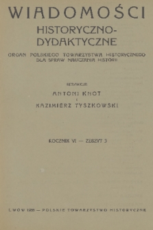 Wiadomości Historyczno-Dydaktyczne : organ Polskiego Towarzystwa Historycznego dla spraw nauczania historji. R.6, 1938, z. 3