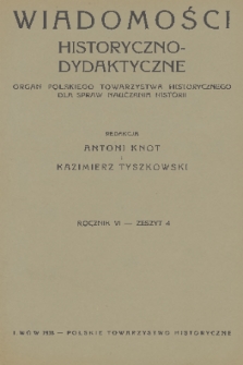 Wiadomości Historyczno-Dydaktyczne : organ Polskiego Towarzystwa Historycznego dla spraw nauczania historji. R.6, 1938, z. 4