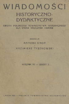 Wiadomości Historyczno-Dydaktyczne : organ Polskiego Towarzystwa Historycznego dla spraw nauczania historji. R.7, 1939, z. 2