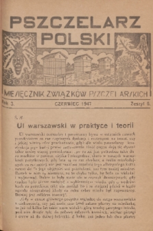 Pszczelarz Polski : miesięcznik Związków Pszczelarskich. R.3, 1947, nr 6