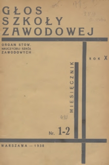 Głos Szkoły Zawodowej : organ Stowarzyszenia Nauczycieli Szkół Zawodowych. R.10, 1938, nr 1-2