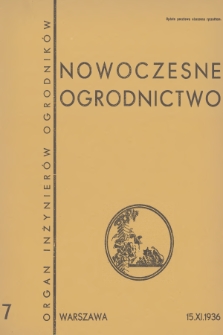 Nowoczesne Ogrodnictwo : organ inżynierów ogrodników : [dwutygodnik ilustrowany poświęcony sprawom postępu i rozwojowi ogrodnictwa w Polsce]. R.1, 1936, nr 7