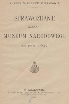 Sprawozdanie Zarządu Muzeum Narodowego za Rok 1897