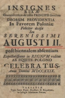 Insignes Rixæ Contendentium de vultu Principis Gentium Deorum Providentia In Favorem Poloniæ Feliciter decisæ Seu Serenissimi Augusti II post biennalem absentiam Expectatissimus in Regnvm reditus