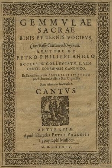 Gemmvlæ Sacrae Binis Et Ternis Vocibvs, Avctore R. D. Petro Philippi Anglo [...]. Cantvs