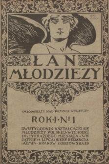 Łan Młodzieży : dwutygodnik kształcącej się młodzieży szkolnej. R. 1, 1908, nr 1