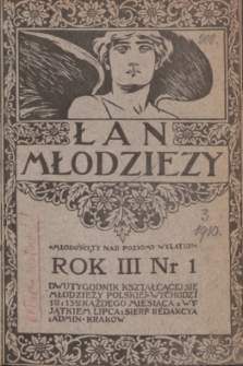 Łan Młodzieży : dwutygodnik kształcącej się młodzieży polskiej. R. 3, 1910, nr 1