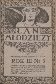Łan Młodzieży : dwutygodnik kształcącej się młodzieży polskiej. R. 3, 1910, nr 3