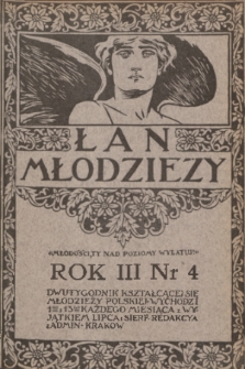 Łan Młodzieży : dwutygodnik kształcącej się młodzieży polskiej. R. 3, 1910, nr 4