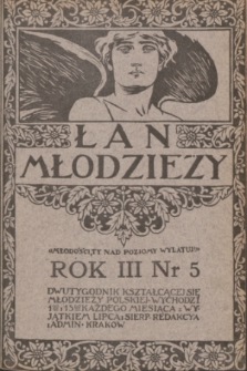 Łan Młodzieży : dwutygodnik kształcącej się młodzieży polskiej. R. 3, 1910, nr 5