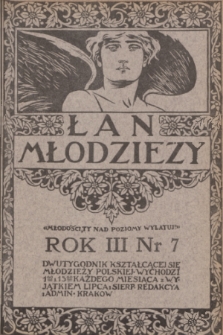Łan Młodzieży : dwutygodnik kształcącej się młodzieży polskiej. R. 3, 1910, nr 7