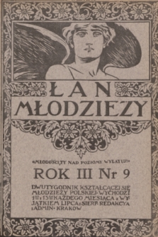 Łan Młodzieży : dwutygodnik kształcącej się młodzieży polskiej. R. 3, 1910, nr 9