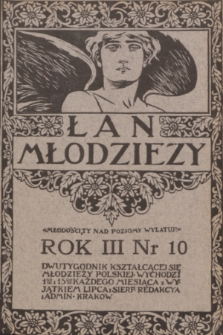 Łan Młodzieży : dwutygodnik kształcącej się młodzieży polskiej. R. 3, 1910, nr 10