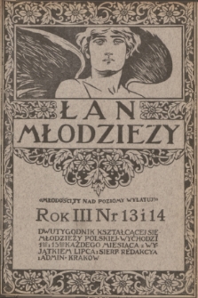 Łan Młodzieży : dwutygodnik kształcącej się młodzieży polskiej. R. 3, 1910, nr 13