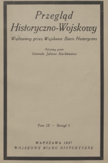 Przegląd Historyczno-Wojskowy : wydawany przez Wojskowe Biuro Historyczne. T. 9, 1936/1937, z. 2