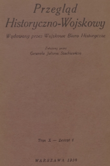 Przegląd Historyczno-Wojskowy : wydawany przez Wojskowe Biuro Historyczne. T. 10, 1938, z. 1