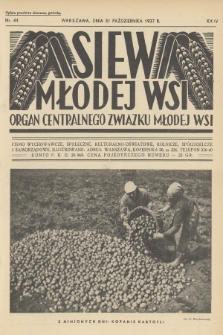 Siew Młodej Wsi : organ Centralnego Związku Młodej Wsi : pismo wychowawcze, społeczne, kulturalno-oświatowe, rolnicze, spółdzielcze i samorządowe, ilustrowane. R. 24, 1937, nr 44